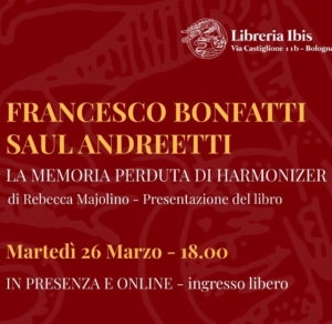 26 marzo ore 18 libreria Ibis, Bologna, presentazione di La memoria perduta di Harmonizer